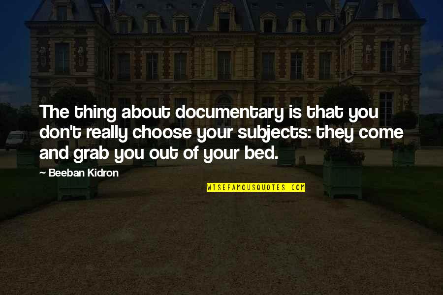 Anti Mlm Quotes By Beeban Kidron: The thing about documentary is that you don't Anti Mlm Quotes By Beeban Kidron: The thing about documentary is that you don't