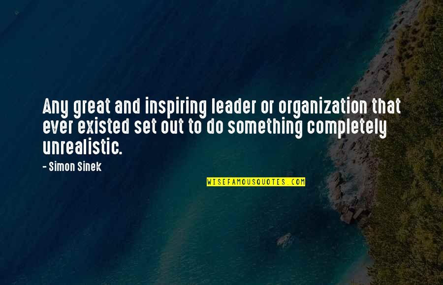 Anti Modern Art Quotes By Simon Sinek: Any great and inspiring leader or organization that