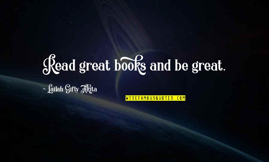 Anti Modernism Quotes By Lailah Gifty Akita: Read great books and be great.