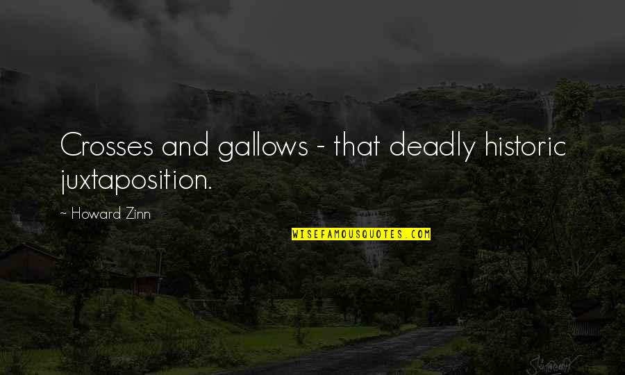 Anti Money Bible Quotes By Howard Zinn: Crosses and gallows - that deadly historic juxtaposition.