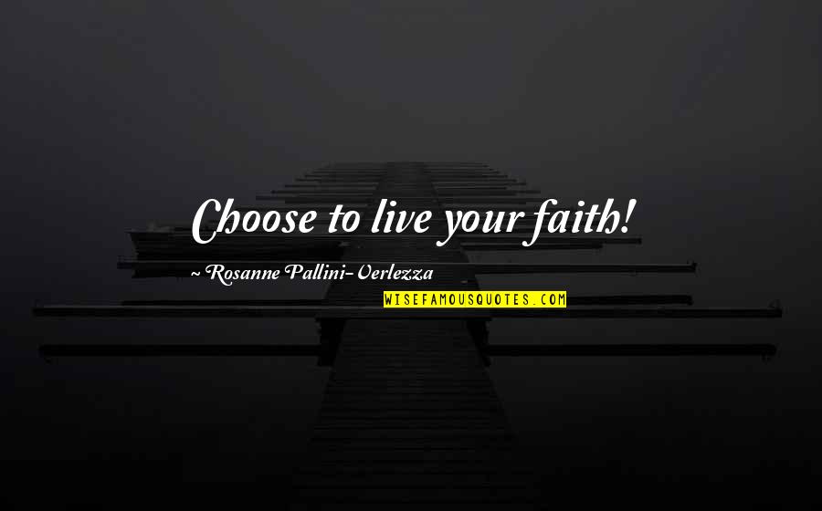 Anti Money Laundering Quotes By Rosanne Pallini-Verlezza: Choose to live your faith!