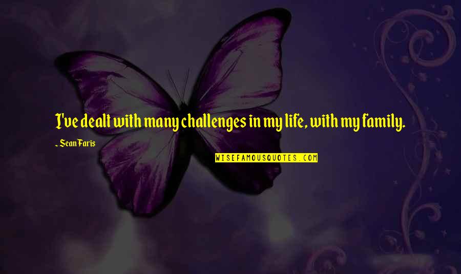 Anti Monogamy Quotes By Sean Faris: I've dealt with many challenges in my life,