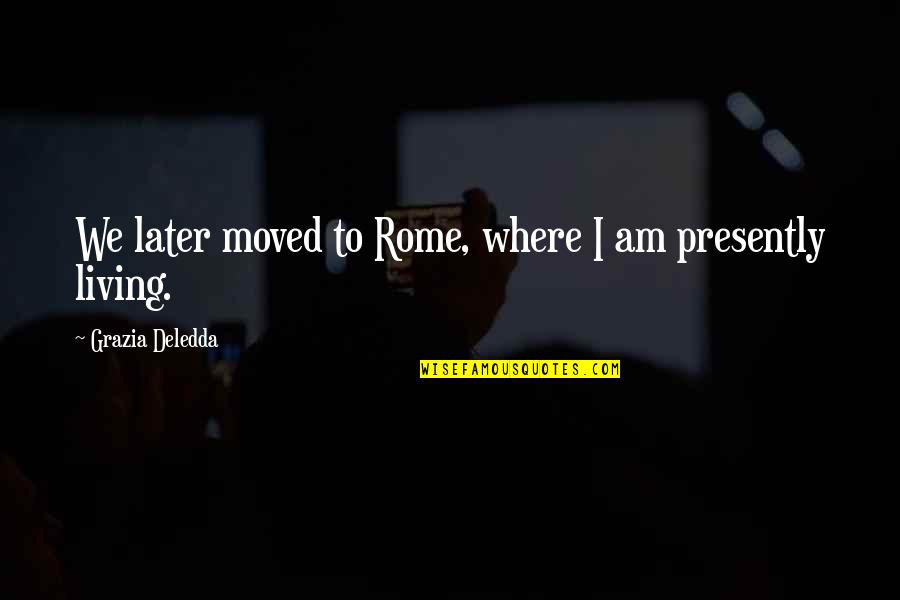 Anti Mormon Quotes By Grazia Deledda: We later moved to Rome, where I am Anti Mormon Quotes By Grazia Deledda: We later moved to Rome, where I am
