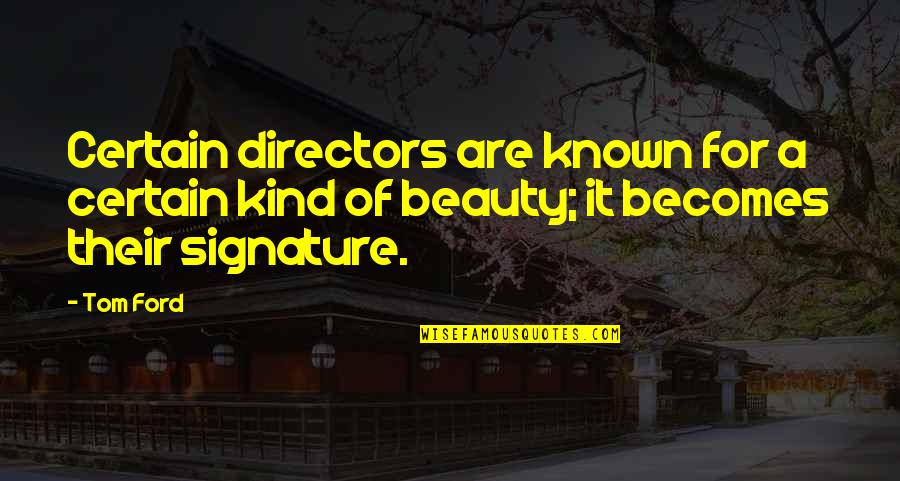 Anti Mormon Quotes By Tom Ford: Certain directors are known for a certain kind