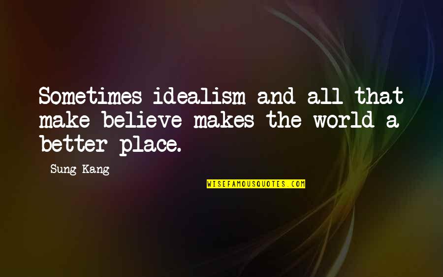 Anti Motivational Quotes By Sung Kang: Sometimes idealism and all that make believe makes