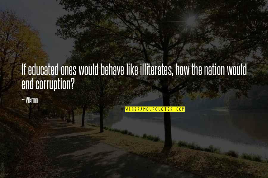 Anti Motivational Quotes By Vikrmn: If educated ones would behave like illiterates, how