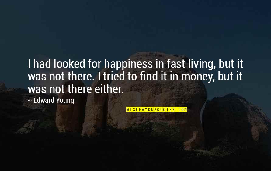 Anti Narcotic Quotes By Edward Young: I had looked for happiness in fast living,