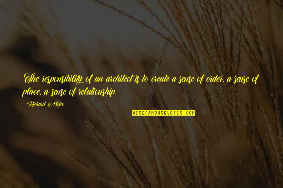 Anti Narcotics Day Quotes By Richard Meier: The responsibility of an architect is to create Anti Narcotics Day Quotes By Richard Meier: The responsibility of an architect is to create