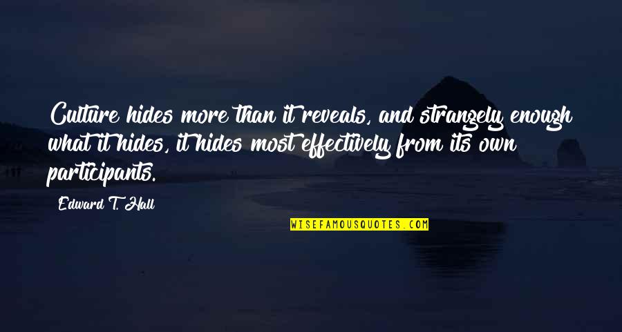Anti Narcotics Quotes By Edward T. Hall: Culture hides more than it reveals, and strangely Anti Narcotics Quotes By Edward T. Hall: Culture hides more than it reveals, and strangely