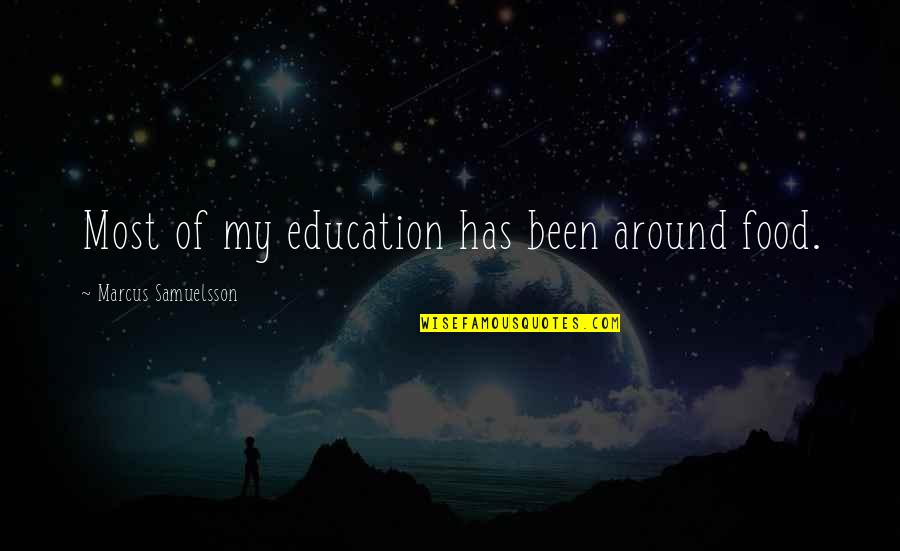 Anti Narcotics Quotes By Marcus Samuelsson: Most of my education has been around food. Anti Narcotics Quotes By Marcus Samuelsson: Most of my education has been around food.