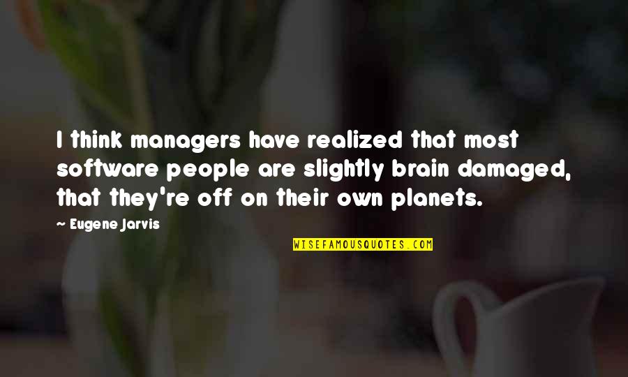Anti New World Order Quotes By Eugene Jarvis: I think managers have realized that most software