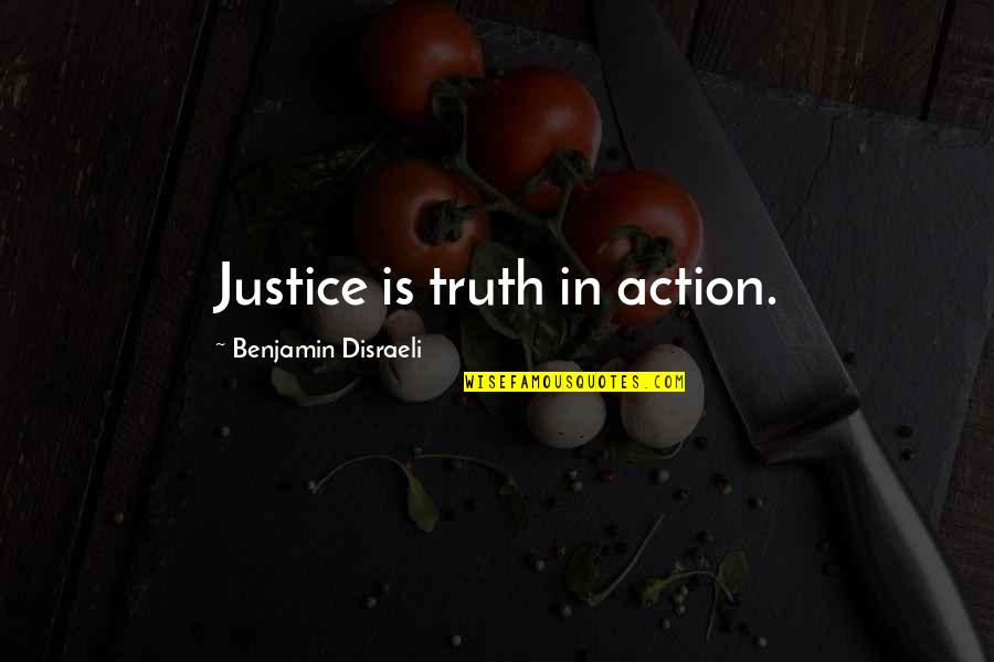 Anti Nihilist Quotes By Benjamin Disraeli: Justice is truth in action.