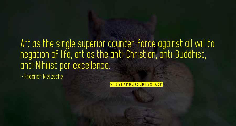 Anti Nihilist Quotes By Friedrich Nietzsche: Art as the single superior counter-force against all