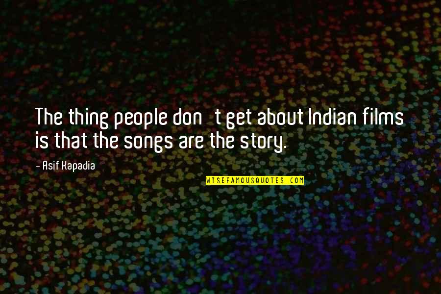 Anti Nuclear Weapons Quotes By Asif Kapadia: The thing people don't get about Indian films