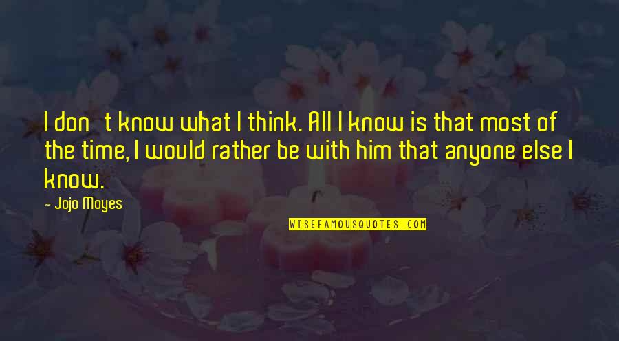 Anti Nuclear Weapons Quotes By Jojo Moyes: I don't know what I think. All I