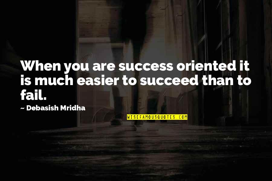 Anti One Direction Quotes By Debasish Mridha: When you are success oriented it is much