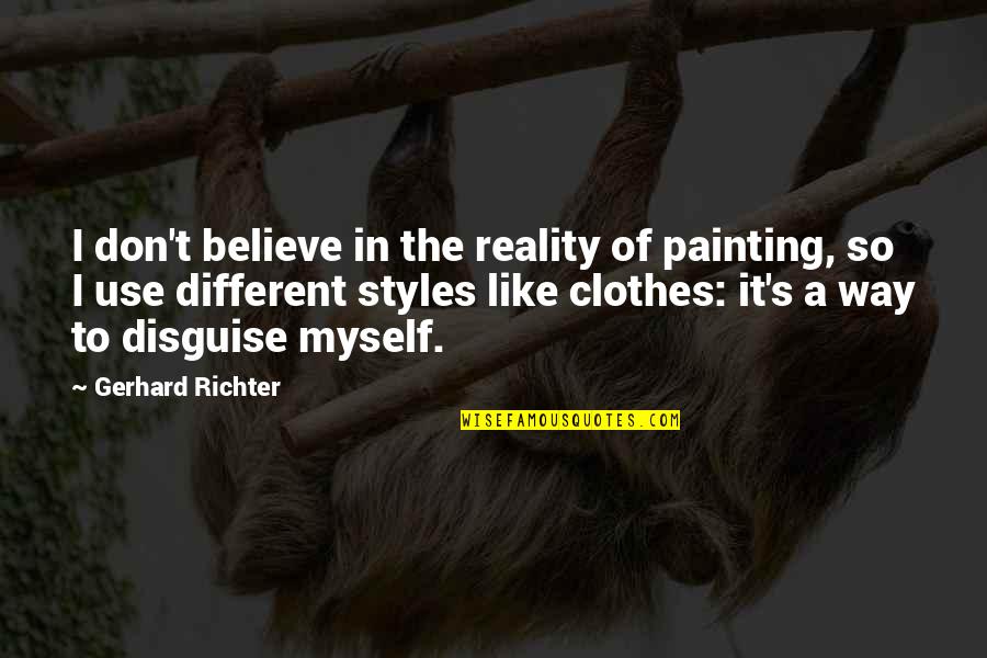 Anti One Direction Quotes By Gerhard Richter: I don't believe in the reality of painting,