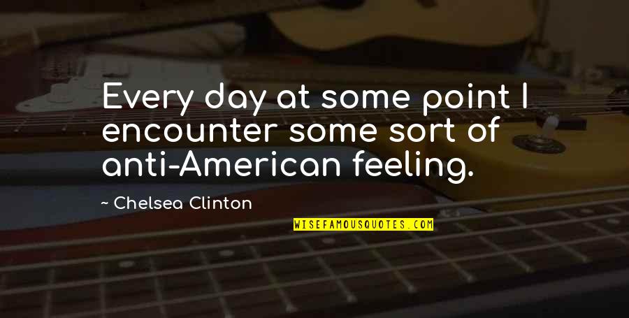 Anti-oppressive Quotes By Chelsea Clinton: Every day at some point I encounter some Anti-oppressive Quotes By Chelsea Clinton: Every day at some point I encounter some