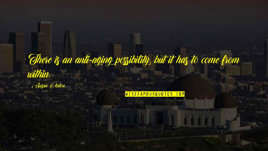 Anti-oppressive Quotes By Susan Anton: There is an anti-aging possibility, but it has