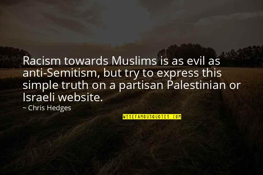 Anti Palestinian Quotes By Chris Hedges: Racism towards Muslims is as evil as anti-Semitism,