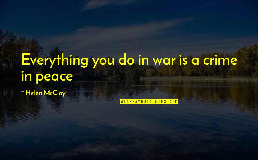 Anti Peace Quotes By Helen McCloy: Everything you do in war is a crime
