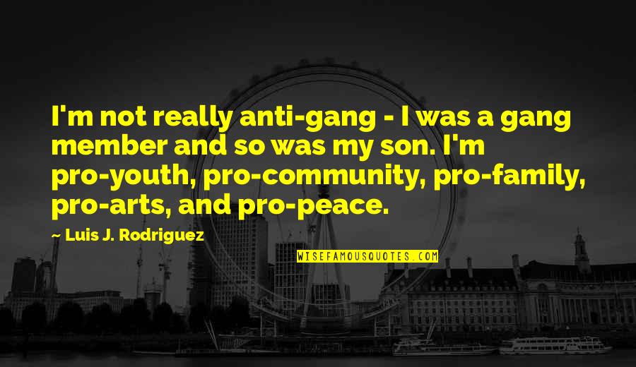 Anti Peace Quotes By Luis J. Rodriguez: I'm not really anti-gang - I was a