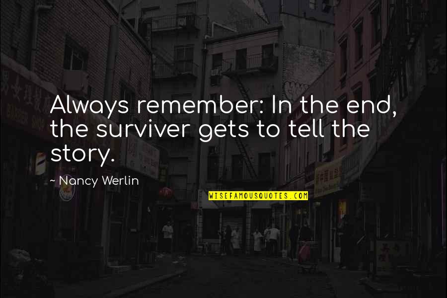 Anti Pervert Quotes By Nancy Werlin: Always remember: In the end, the surviver gets