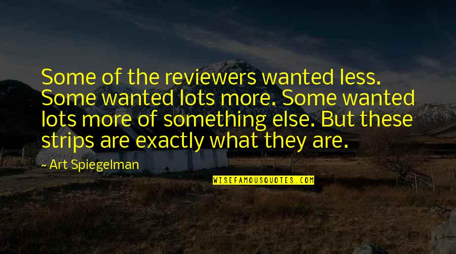 Anti Plastic Surgery Quotes By Art Spiegelman: Some of the reviewers wanted less. Some wanted