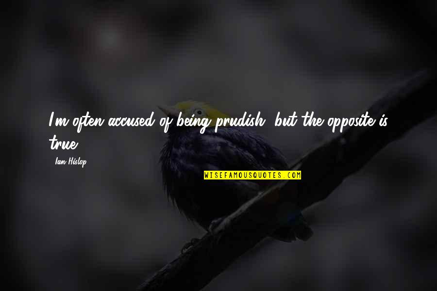Anti Poaching Quotes By Ian Hislop: I'm often accused of being prudish, but the