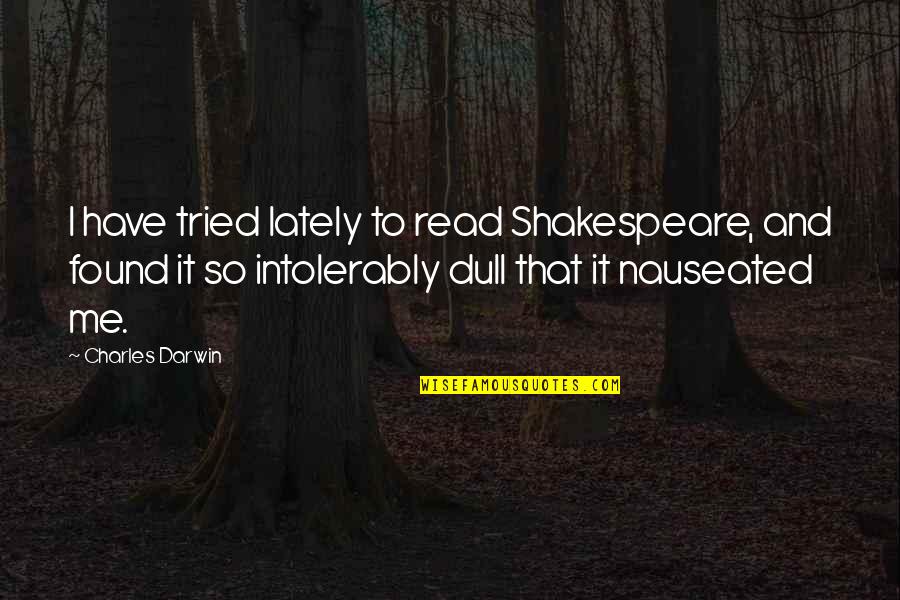 Anti Police State Quotes By Charles Darwin: I have tried lately to read Shakespeare, and
