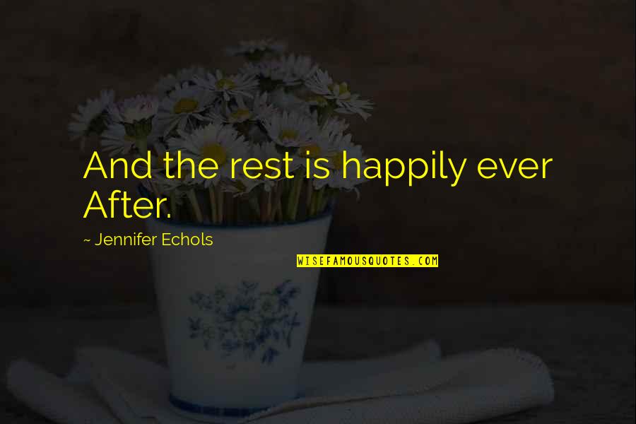 Anti Political Posts Quotes By Jennifer Echols: And the rest is happily ever After. Anti Political Posts Quotes By Jennifer Echols: And the rest is happily ever After.