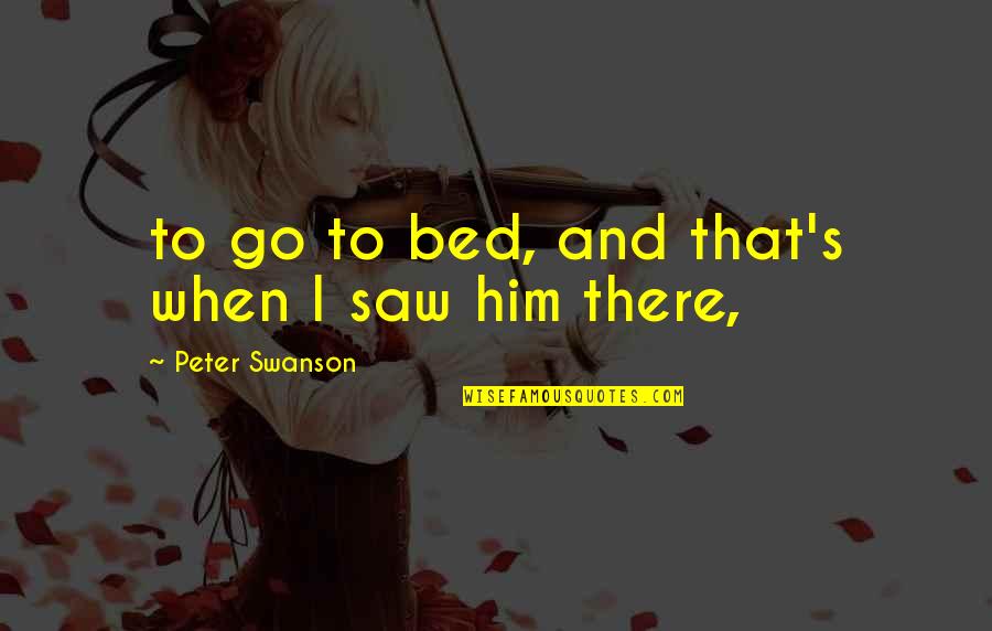 Anti Preaching Quotes By Peter Swanson: to go to bed, and that's when I