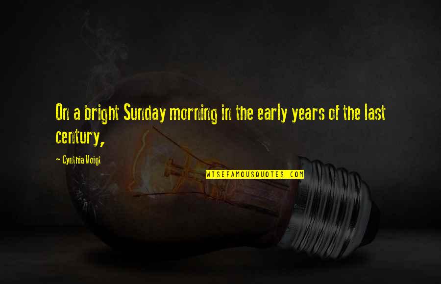 Anti Procrastination Quotes By Cynthia Voigt: On a bright Sunday morning in the early
