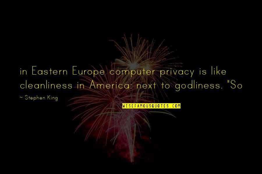 Anti Prohibitionist Quotes By Stephen King: in Eastern Europe computer privacy is like cleanliness