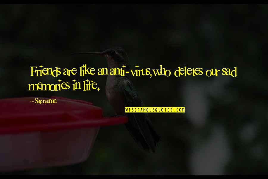 Anti Quote Quotes By Saravanan: Friends are like an anti-virus,who deletes our sad