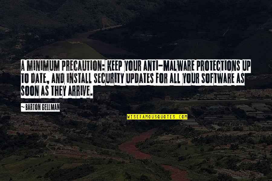 Anti Quotes By Barton Gellman: A minimum precaution: keep your anti-malware protections up