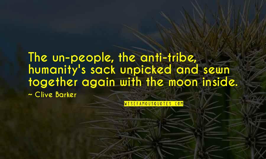 Anti Quotes By Clive Barker: The un-people, the anti-tribe, humanity's sack unpicked and