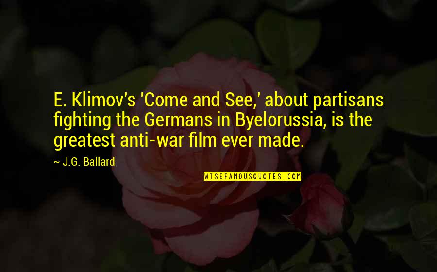 Anti Quotes By J.G. Ballard: E. Klimov's 'Come and See,' about partisans fighting