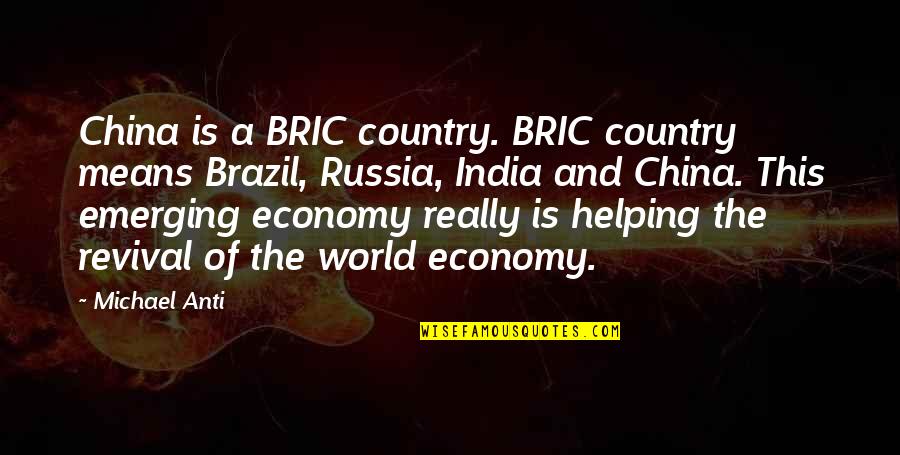 Anti Quotes By Michael Anti: China is a BRIC country. BRIC country means