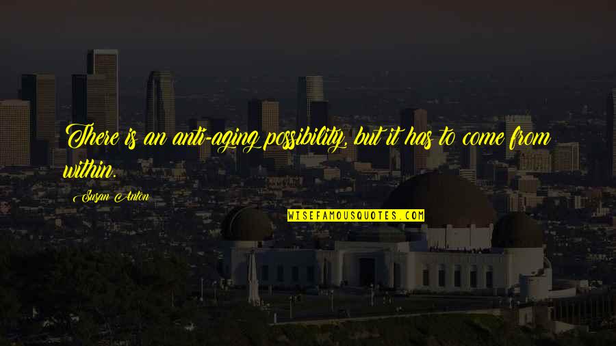 Anti Quotes By Susan Anton: There is an anti-aging possibility, but it has