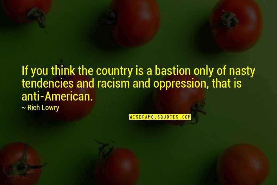 Anti Racism Quotes By Rich Lowry: If you think the country is a bastion