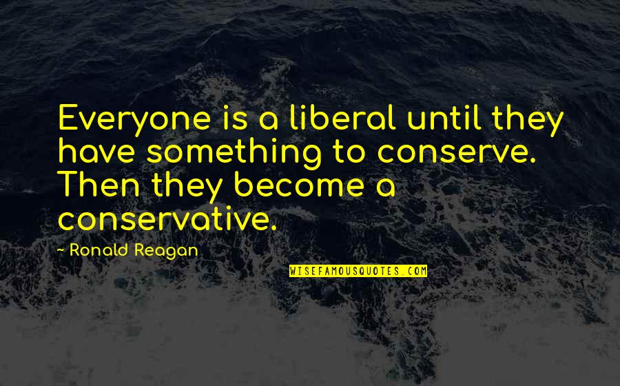 Anti-racist Inspirational Quotes By Ronald Reagan: Everyone is a liberal until they have something