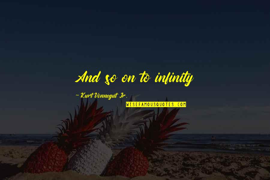Anti Racist Resources Quotes By Kurt Vonnegut Jr.: And so on to infinity Anti Racist Resources Quotes By Kurt Vonnegut Jr.: And so on to infinity