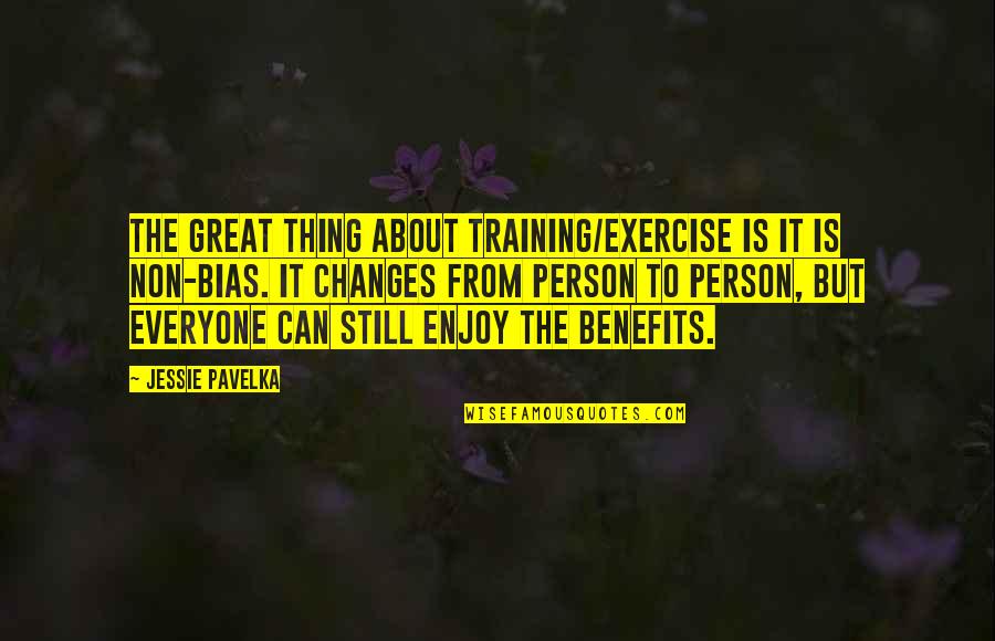 Anti Red Sox Quotes By Jessie Pavelka: The great thing about training/exercise is it is