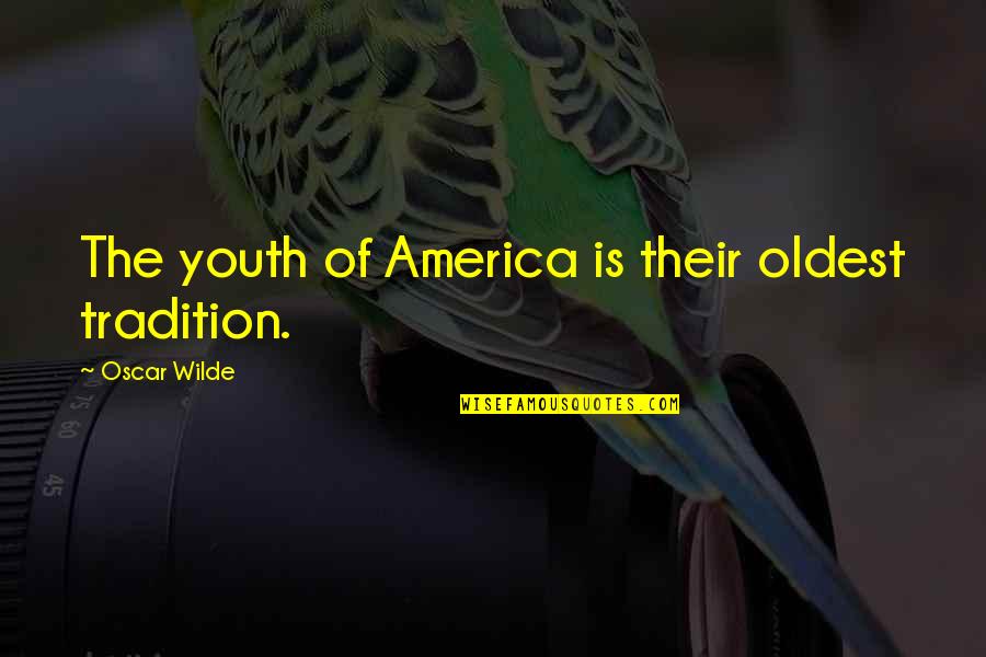 Anti Red Sox Quotes By Oscar Wilde: The youth of America is their oldest tradition.