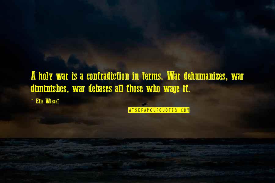 Anti Religion Quotes And Quotes By Elie Wiesel: A holy war is a contradiction in terms.