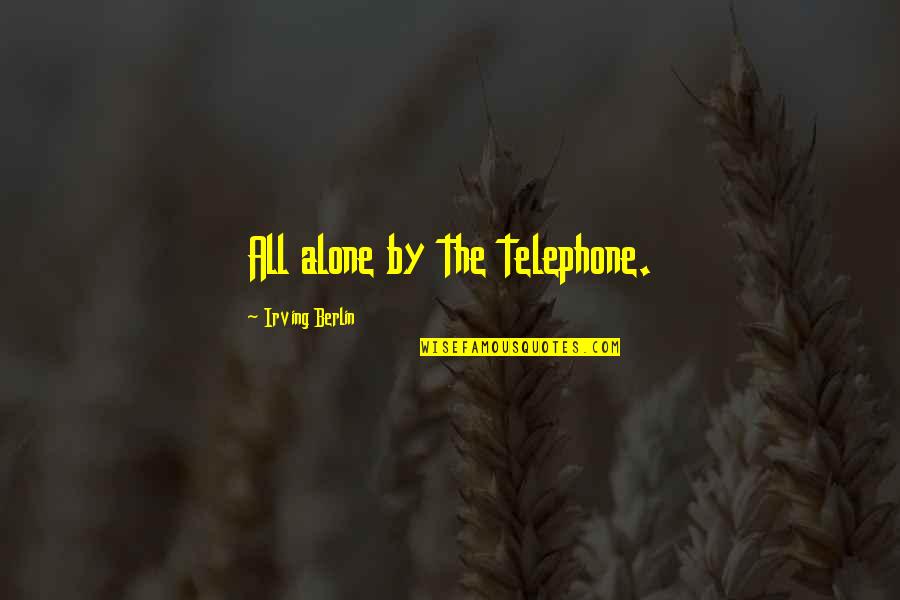 Anti Religion Quotes And Quotes By Irving Berlin: All alone by the telephone.