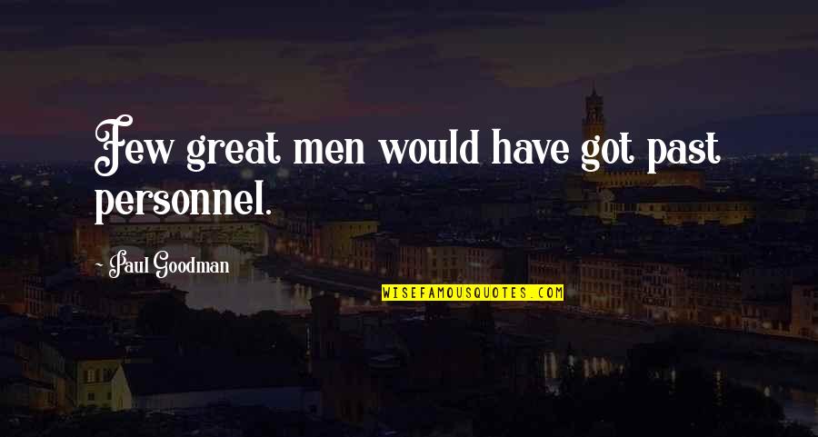 Anti Religious Christmas Quotes By Paul Goodman: Few great men would have got past personnel.