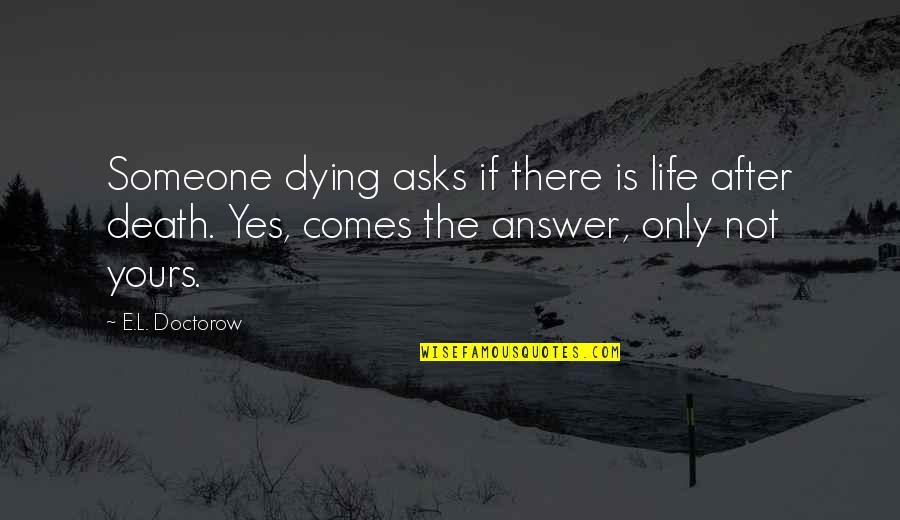 Anti Religious Easter Quotes By E.L. Doctorow: Someone dying asks if there is life after