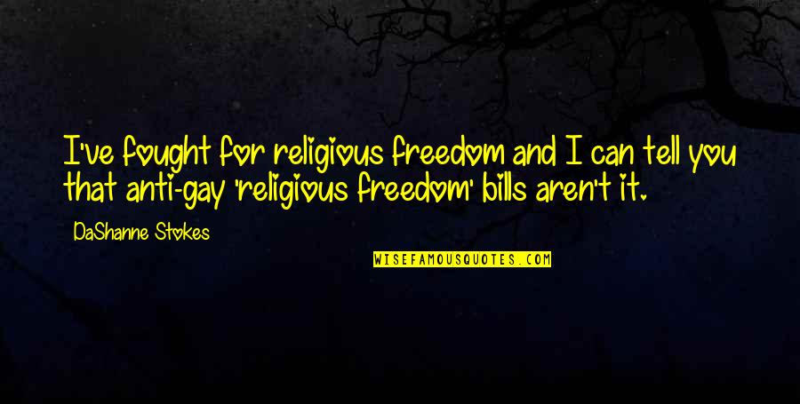 Anti Religious Quotes By DaShanne Stokes: I've fought for religious freedom and I can